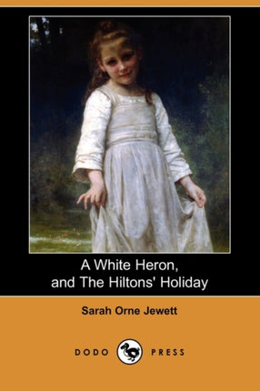 A White Heron Story and the Hiltons Holiday Dodo Press