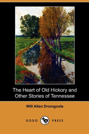 The Heart of Old Hickory and Other Stories of Tennessee Dodo Press