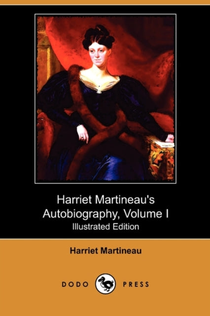 Harriet Martineaus Autobiography Volume I Illustrated Edition Dodo Press