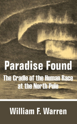 Paradise Found The Cradle of the Human Race at the North Pole