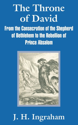 The Throne of David From the Consecration of the Shepherd of Bethlehem to the Rebellion of Prince Absalom