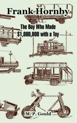Frank Hornby The Boy Who Made 1000000 with a Toy