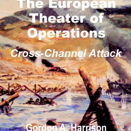 The European Theater of Operations CrossChannel Attack