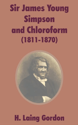 Sir James Young Simpson and Chloroform 18111870