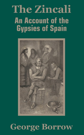 The Zincali An Account of the Gypsies of Spain
