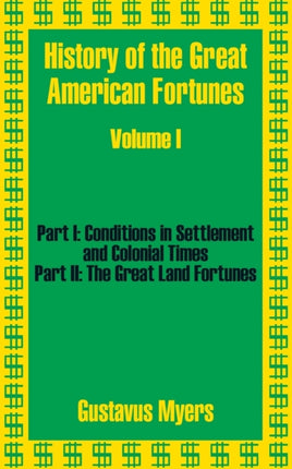 History of the Great American Fortunes Volume One v 1