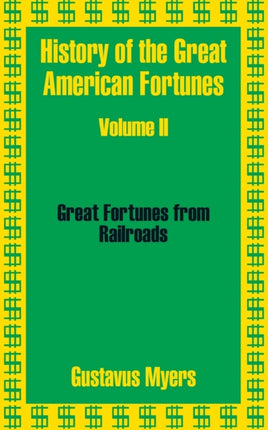 History of the Great American Fortunes Volume Two v 2