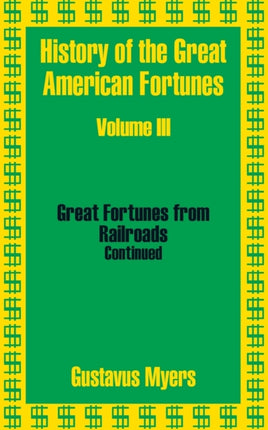 History of the Great American Fortunes Volume Three v 3