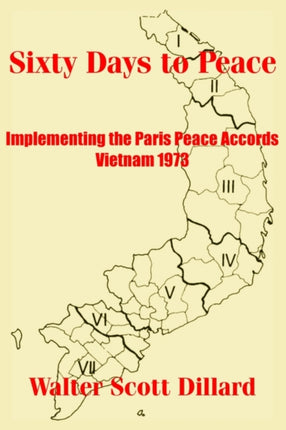 Sixty Days to Peace Implementing the Paris Peace Accords  Vietnam 1973
