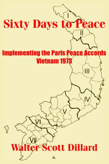 Sixty Days to Peace Implementing the Paris Peace Accords  Vietnam 1973