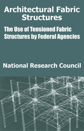 Architectural Fabric Structures The Use of Tensioned Fabric Structures by Federal Agencies