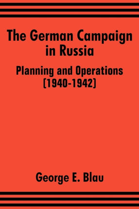 The German Campaign in Russia Planning and Operations 19401942