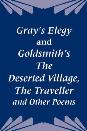 Grays Elegy and Goldsmiths The Deserted Village The Traveller and Other Poems