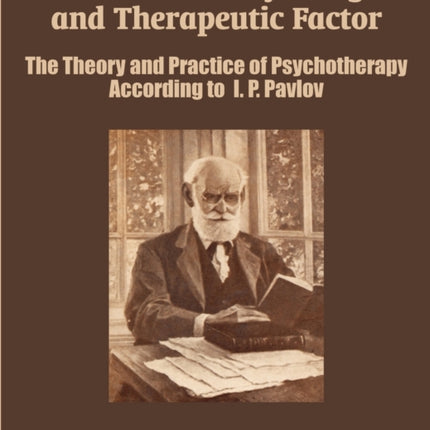 The Word as a Physiological and Therapeutic Factor The Theory and Practice of Psychotherapy According to I P Pavlov
