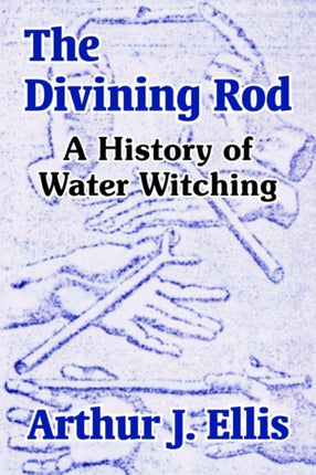 The Divining Rod A History of Water Witching