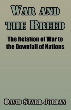 War and the Breed The Relation of War to the Downfall of Nations
