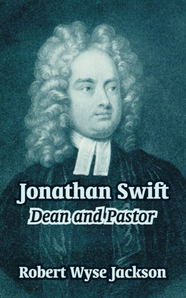 Jonathan Swift Dean and Pastor