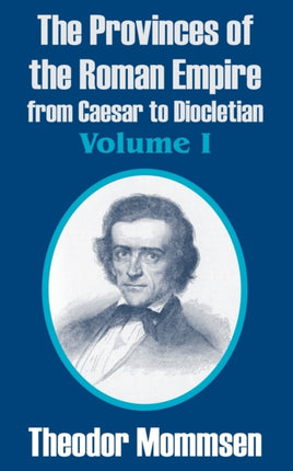 The Provinces of the Roman Empire from Caesar to Diocletian Volume I Vol 1