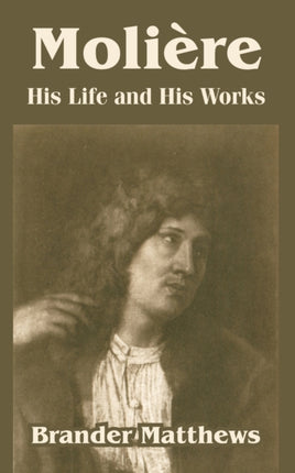 Moliere His Life and His Works