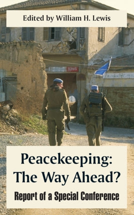 Peacekeeping The Way Ahead Report of a Special Conference