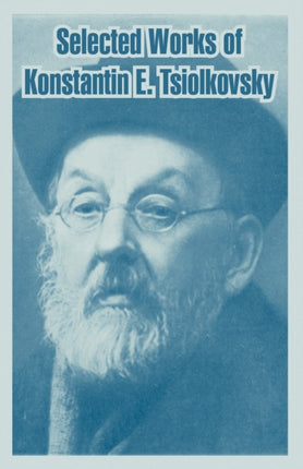 Selected Works of Konstantin E Tsiolkovsky