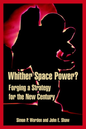 Whither Space Power Forging a Strategy for the New Century