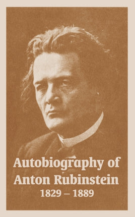 Autobiography of Anton Rubinstein 18291889