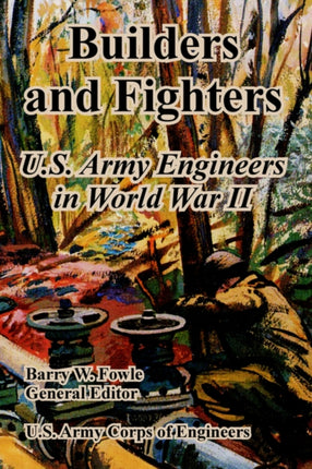 Builders and Fighters US Army Engineers in World War II