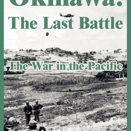 Okinawa The Last Battle The War in the Pacific