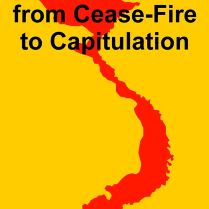 Vietnam from CeaseFire to Capitulation