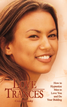 LOVE TRANCES How to Hypnotize Men to Love You and Do Your Bidding