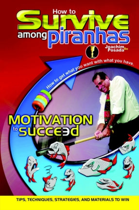 How to Survive Among Piranhas Tips Techniques Strategies and Materials to Win