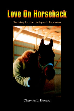 Love On Horseback Training for the Backyard Horseman