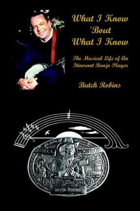 What I Know Bout What I Know The Musical Life of An Itinerant Banjo Player