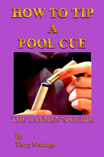 How to Tip a Pool Cue the Laymens Guide