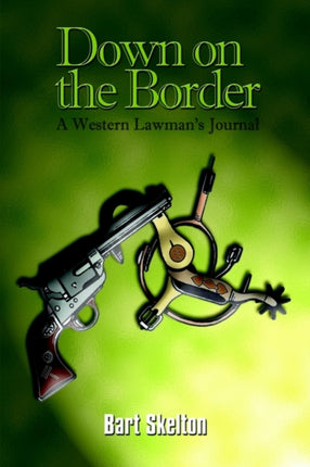 Down on the Border A Western Lawmans Journal