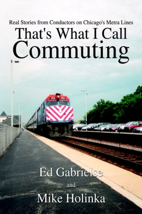 Thats What I Call Commuting Real Stories from Conductors on Chicagos Metra Lines