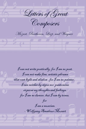 Letters of Great Composers Mozart Beethoven Liszt and Wagner