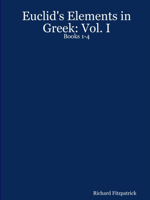 Euclids Elements in Greek Vol. I Books 14