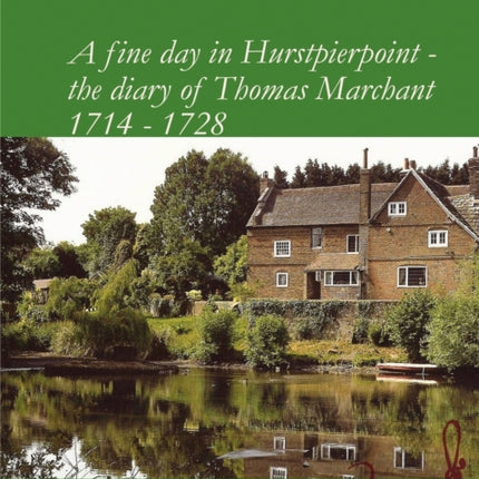 A fine day in Hurstpierpoint  the diary of Thomas Marchant The Diary of Thomas Marchant 17141728