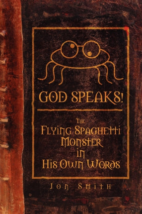 GOD SPEAKS The Flying Spaghetti Monster in His Own Words
