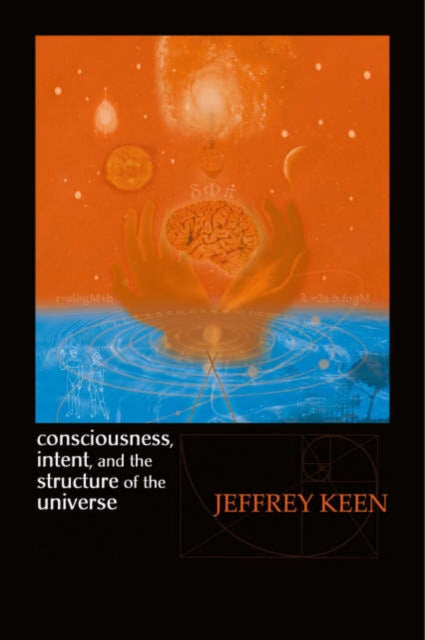 Consciousness Intent and the Structure of the Universe