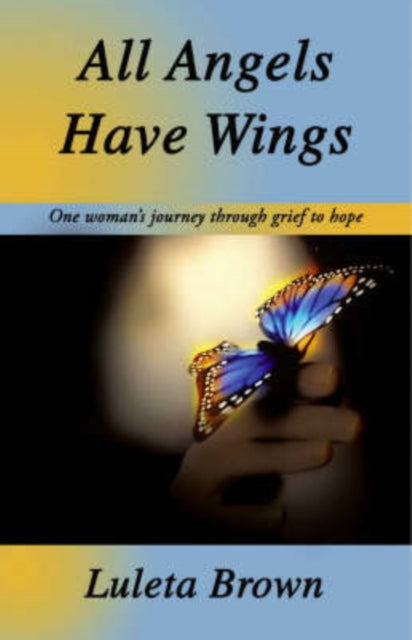 All Angels Have Wings: One Woman's Journey Through Grief to Hope