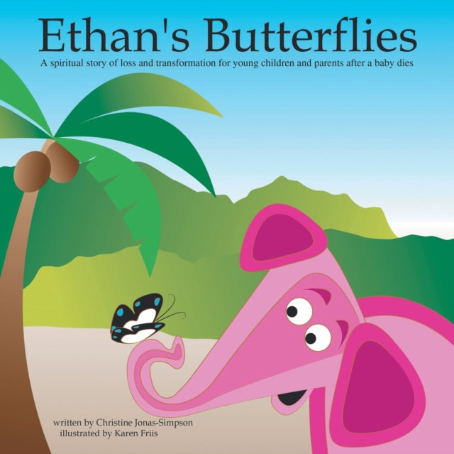 Ethans Butterflies A Spiritual Book for Young Children and Parents After the Loss of a Baby