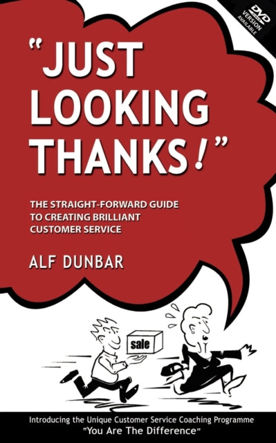 Just Looking Thanks The StraightForward Guide to Creating Brilliant Customer Service