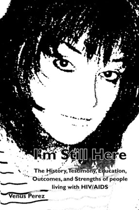Im Still Here The History Testimony Education Outcomes and Strengths of People Living with HIVAIDS
