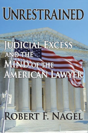 Unrestrained: Judicial Excess and the Mind of the American Lawyer