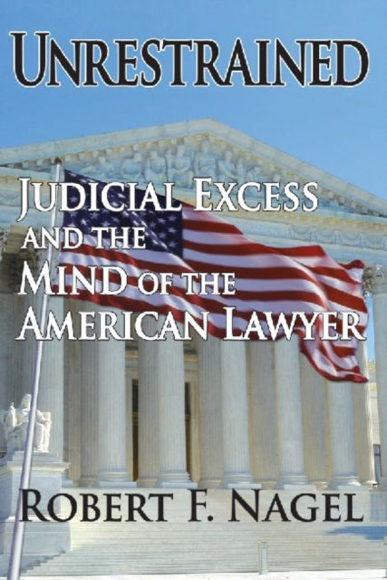 Unrestrained: Judicial Excess and the Mind of the American Lawyer