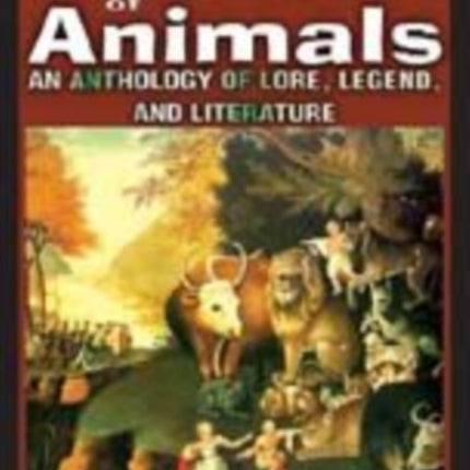 The World of Animals: An Anthology of Lore, Legend, and Literature