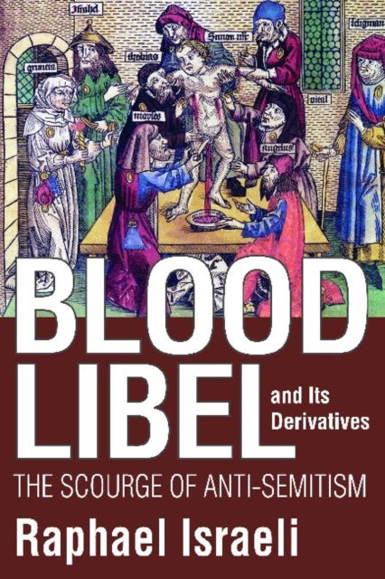 Blood Libel and Its Derivatives: The Scourge of Anti-Semitism